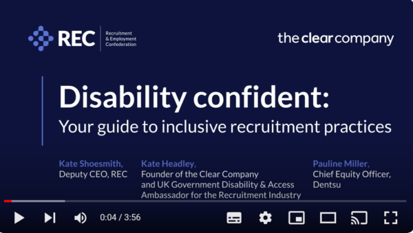 Disability Confident Recruitment: Your guide to inclusive recruitment practices. Kate Shoesmith REC, Kate Headley, the Clear Company and Pauline Miller, Dentsu